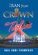 Iran from Crown to Turbans (Hardcover): Gail Rose Thompson