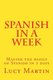 Spanish in a week - Master the basics of Spanish in 7 days (Paperback): Lucy Martin