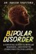 Bipolar Disorder - A Survival Guide to Bipolar Disorder, and How to Overcome Its Challenges (Paperback): Xavior Trafford