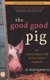 The Good Good Pig - The Extraordinary Life of Christopher Hogwood (Paperback): Sy Montgomery