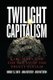 Twilight Capitalism – Karl Marx and the Decay of the Profit System (Paperback): Murray E.G. Smith, Jonah Butovsky, Joshua J....