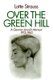 Over the Green Hill - A German Jewish Memoir, 1913-1943. (Hardcover): Lotte Strauss