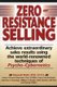 Zero-Resistance Selling - Achieve Extraordinary Sales Results Using The World-Renowned Techniques Of Psycho-Cybernetics...