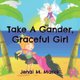 Take A Gander, Graceful Girl (Paperback): Jenai M Marek