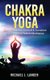 Chakra Yoga - Learn To Balance Yourself & Transform Your Life With Chakras Meditation (Paperback): Michael J Langer