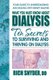 What You Must Know About Dialysis - The Secrets to Surviving and Thriving on Dialysis (Paperback, New): Rich Snyder