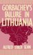 Gorbachev's Failure in Lithuania (Hardcover, 1995 ed.): Alfred Erich Senn