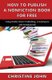 How to Publish a Nonfiction Book for Free - Using Kindle Direct Publishing, CreateSpace and Smashwords (Paperback): Christine...