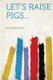 Let's Raise Pigs... (Paperback): Eva Knox Evans