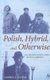 Polish, Hybrid, and Otherwise - Exilic Discourse in Joseph Conrad and Witold Gombrowicz (Hardcover): George Z. Gasyna