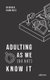 Adulting As We (Do Not) Know It (Paperback): Rinnah Ramirez