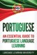 Portuguese - An Essential Guide to Portuguese Language Learning (English, Portuguese, Paperback): Language Learning University