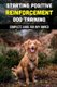 Starting Positive Reinforcement Dog Training - Complete Guide For Any Owner: Understanding Dog Body Language (Paperback): Deann...