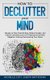 How to Declutter Your Mind - Secrets to Stop Overthinking, Relieve Anxiety, and Achieve Calmness and Inner Peace, and Eliminate...