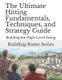 The Ultimate Hitting Fundamentals, Techniques, and Strategy Guide - Building Rome Series - Step by Step Coaching Guides To...