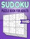 Sudoku Puzzle Book for Adults - 240 Hard Sudoku Puzzles to Solve With Solutions - 9X9 Sudoku - 4 Puzzles On Each Page...