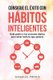 Consigue el exito con habitos inteligentes - dale poder a tus acciones diarias para tener todo lo que quieras (Spanish,...