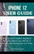 iPhone 12 User Guide - A Simple and Complete Beginners Manual to Master Your iPhone 12 and iOS 14 Including Tips and Tricks...