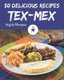 50 Delicious Tex-Mex Recipes - From The Tex-Mex Cookbook To The Table (Paperback): Angela Marquez