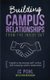 Building Campus Relationships From the Inside Out - A Guide to Decreasing Staff Conflict and Increasing Campus Relationships...