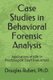 Case Studies in Behavioral Forensic Analysis - Applications of ABA in Psychological Court Evaluations (Paperback): Douglas H....