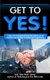 Get to YES! - Idea-rich introductions to the subtle art of creative persuasion in sales and negotiation (Paperback): Bob...
