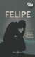 Felipe - La historia que solo terminaria con tu muerte... o la de tu unico hijo (Spanish, Paperback): Mario R Santos