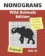 NONOGRAMS, Wild Animals Edition - Nonogram Puzzle Books, Griddlers Logic Puzzles Black and White for Adults also Known as...