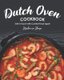 Dutch Oven Cookbook - Get in Touch with Comfort Food Again (Paperback): Stephanie Sharp