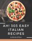 Ah! 303 Easy Italian Recipes - An Easy Italian Cookbook You Will Need (Paperback): Martha Wilson