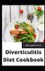 Diverticulitis Diet Cookbook - Easy and Delicious Recipes for Clear Liquid, Full Liquid, Low Fiber and Maintenance Stage for...
