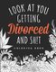 Look at you Getting Divorced and Shit Coloring Book - A Swear Word Adult for Break Up Coloring Book with Stress Relieving and...