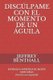 Disculpame Con El Momento de Un Aguila - Esperanza Intrepida de Mover Mounntains (Spanish, Paperback): Jeffrey Benthall
