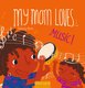 My Mom Loves . . . Music! (Board book): Nancy Kers