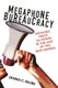 Megaphone Bureaucracy - Speaking Truth to Power in the Age of the New Normal (Hardcover): Dennis C. Grube