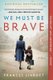 We Must Be Brave (Paperback): Frances Liardet