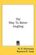 The Way to Better Angling (Paperback): W. G. Greenaway