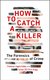 How To Catch A Killer - The Forensics Of Crime (Paperback): Angela Gallop, Chris Gregg