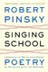 Singing School - Learning to Write (and Read) Poetry by Studying with the Masters (Paperback): Robert Pinsky