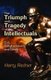 The Triumph and Tragedy of the Intellectuals - Evil, Enlightenment, and Death (Hardcover): Harry Redner