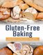 Gluten-Free Baking - Perfect Gluten Free Bread, Cookies, Cakes, Muffins and other Gluten Intolerance Recipes for Healthy...