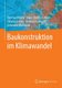 Baukonstruktion im Klimawandel (German, Hardcover, 1. Aufl. 2016): Bernhard Weller, Marc-Steffen Fahrion, Sebastian Horn,...