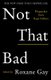 Not That Bad - Dispatches from Rape Culture (Paperback, Main): Roxane Gay