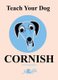 Teach Your Dog Cornish (Paperback): Anne Cakebread
