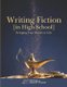 Writing Fiction [in High School] - Bringing Your Stories to Life! (Paperback): Sharon Watson
