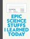 Epic Science Stuffs I Learned Today - 8.5" x 11" 4x4 Graph Ruled Composition/Exercise Book, 160 pages, Perfect for Science...