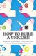 How to Build a Unicorn (Paperback): Michael Herlache