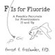 F Is for Fluoride - A Feasible Fairytale for Freethinkers 15 and Up (Paperback): Forrest F Freelander