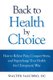 Back to Health by Choice - How to Relieve Pain, Conquer Stress and Supercharge Your Health the Chiropractic Way (Paperback):...