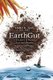 EarthGut - The Story of Peace, Love and Microbes: The journey into Healing Disorders, Digestive Dis-ease and our Reconnection...